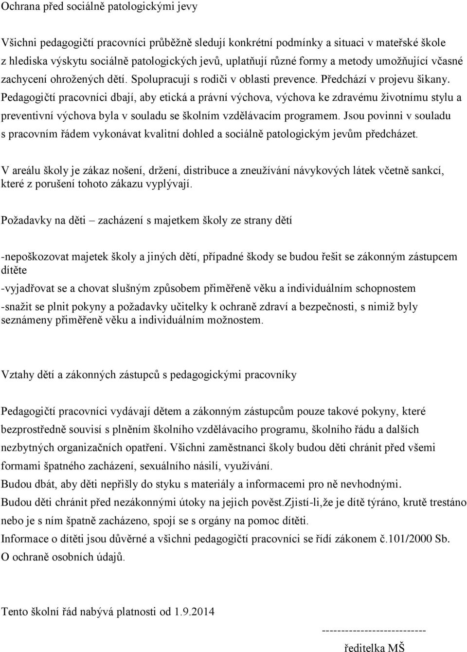 Pedagogičtí pracovníci dbají, aby etická a právní výchova, výchova ke zdravému životnímu stylu a preventivní výchova byla v souladu se školním vzdělávacím programem.