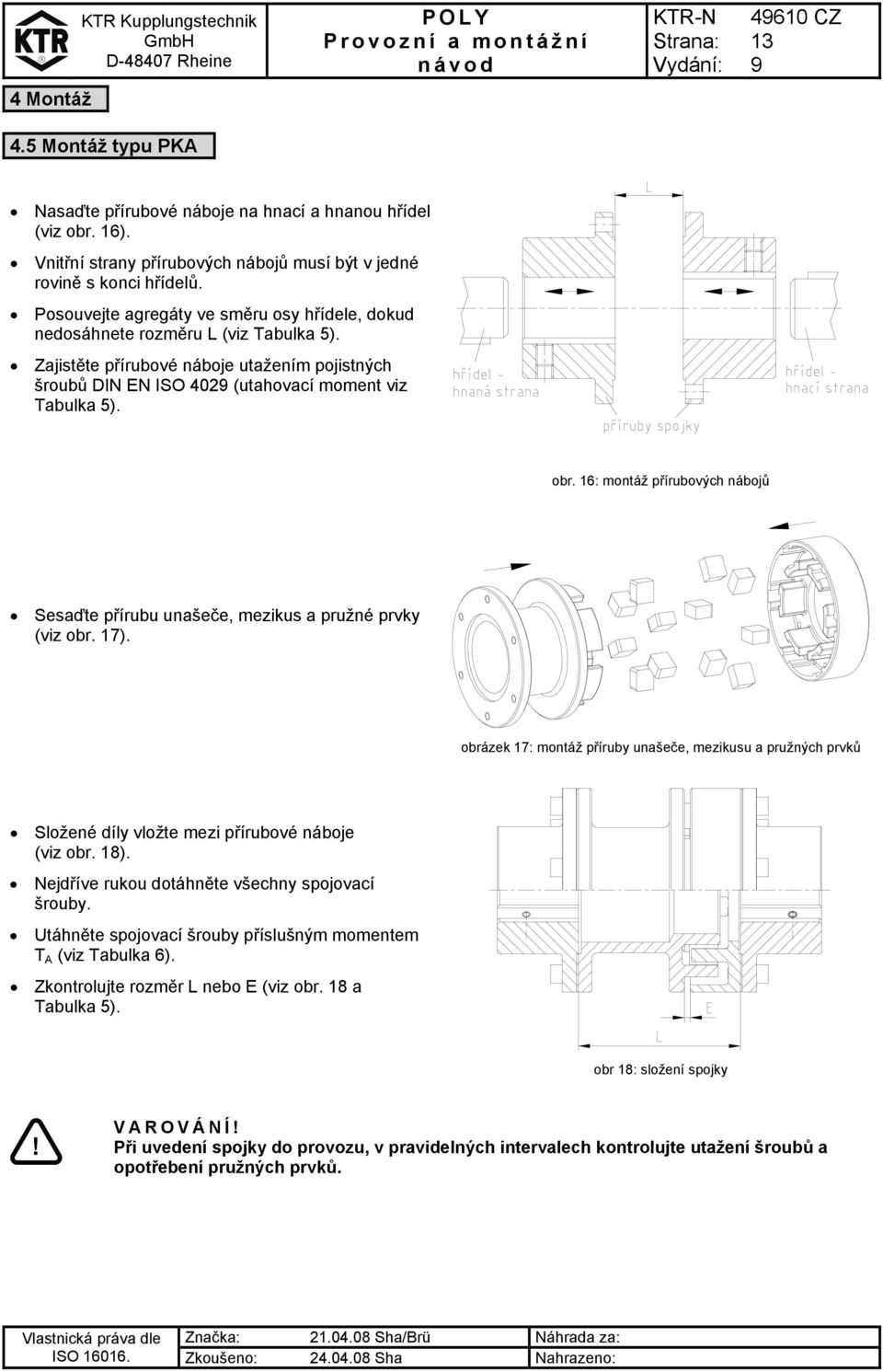 16: montáž přírubových nábojů Sesaďte přírubu unašeče, mezikus a pružné prvky (viz obr. 17).