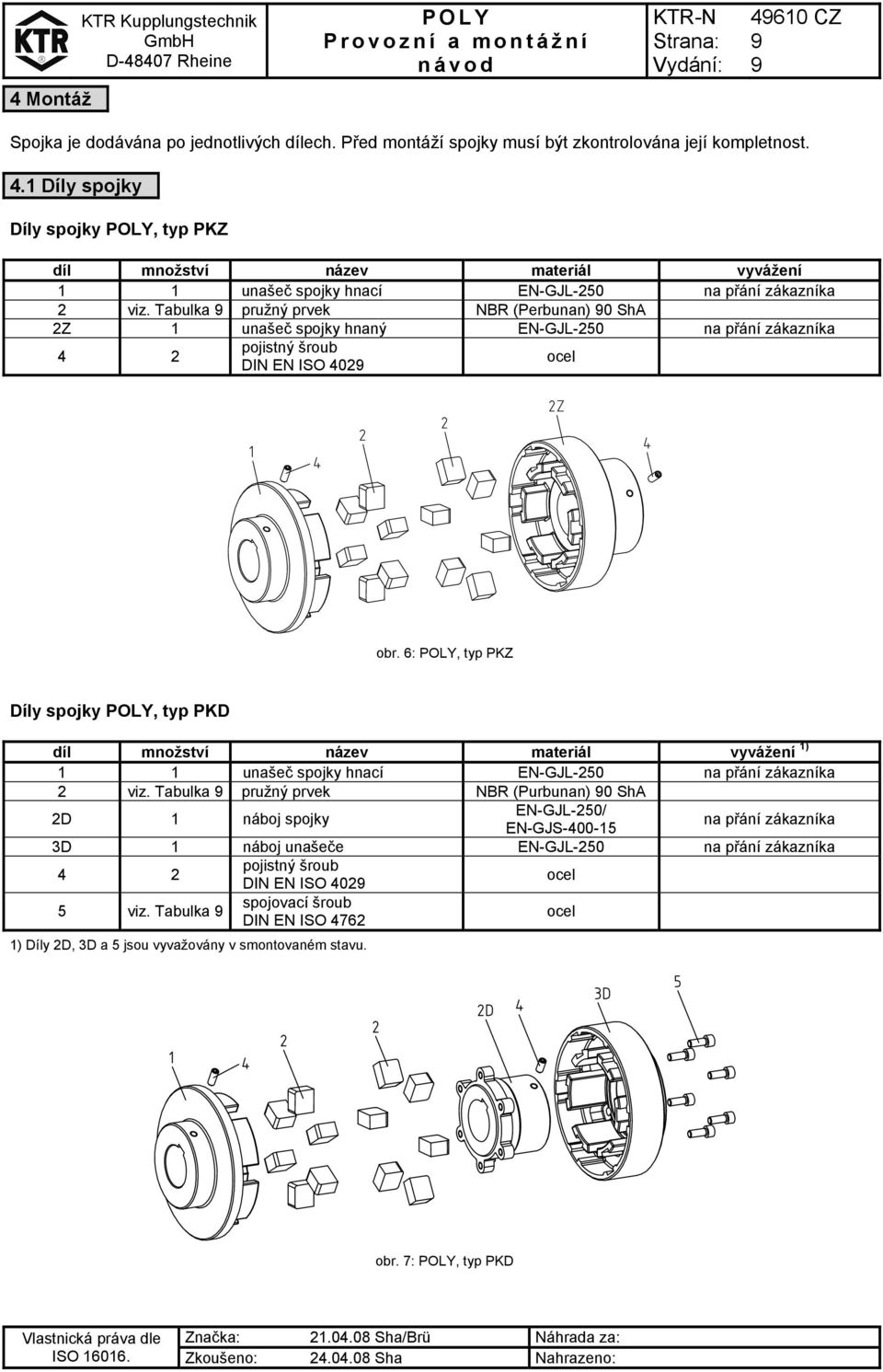 6:, typ PKZ Díly spojky, typ PKD díl množství název materiál vyvážení 1) 1 1 unašeč spojky hnací EN-GJL-250 na přání zákazníka 2 viz.