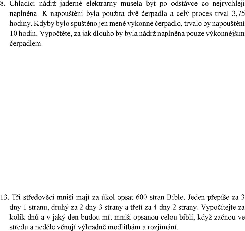 Vypočtěte, za jak dlouho by byla nádrž naplněna pouze výkonnějším čerpadlem. 13. Tři středověcí mniši mají za úkol opsat 600 stran Bible.