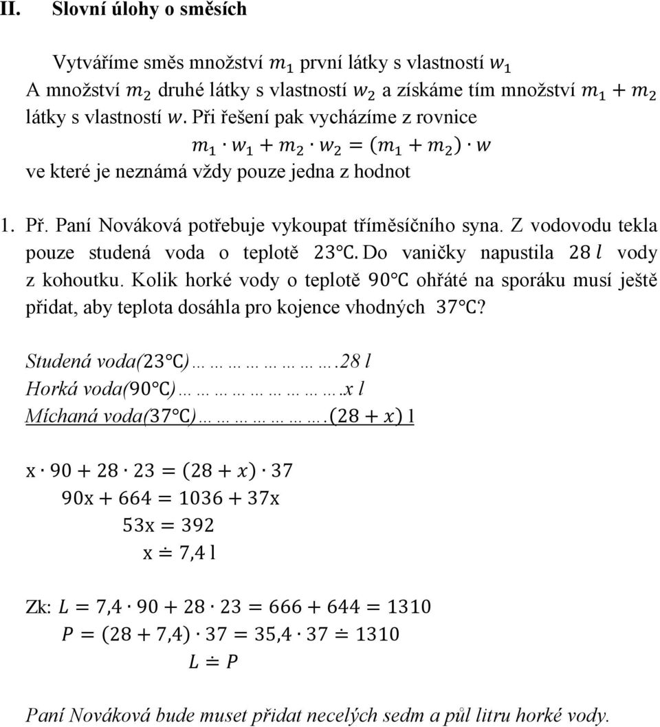 Z vodovodu tekla pouze studená voda o teplotě 23. Do vaničky napustila 28 l vody z kohoutku.