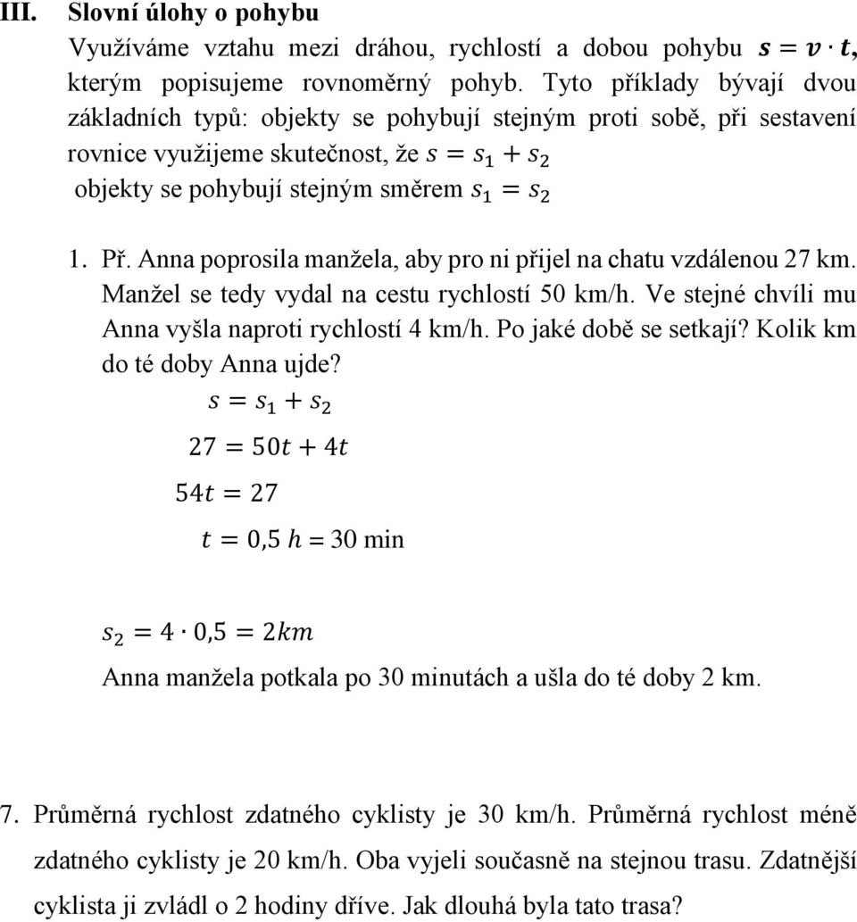 Anna poprosila manžela, aby pro ni přijel na chatu vzdálenou 27 km. Manžel se tedy vydal na cestu rychlostí 50 km/h. Ve stejné chvíli mu Anna vyšla naproti rychlostí 4 km/h. Po jaké době se setkají?