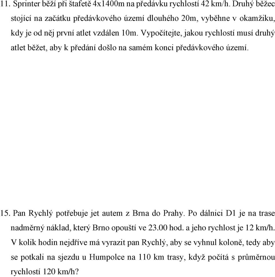 Vypočítejte, jakou rychlostí musí druhý atlet běžet, aby k předání došlo na samém konci předávkového území. 15.