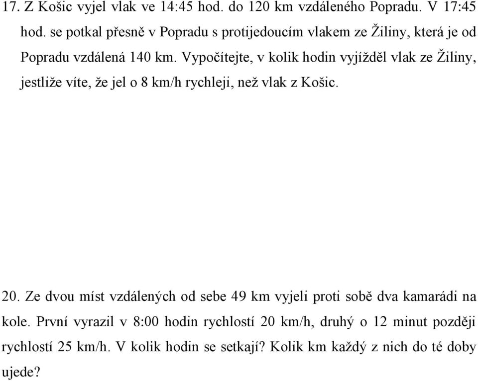 Vypočítejte, v kolik hodin vyjížděl vlak ze Žiliny, jestliže víte, že jel o 8 km/h rychleji, než vlak z Košic. 20.