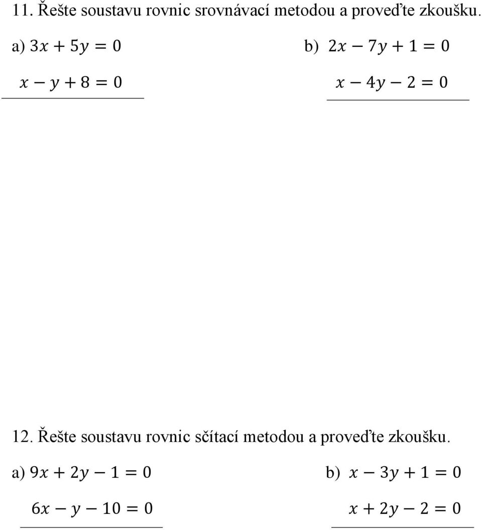 a) 3x + 5y = 0 b) 2x 7y + 1 = 0 x y + 8 = 0 x 4y 2 = 0 12.