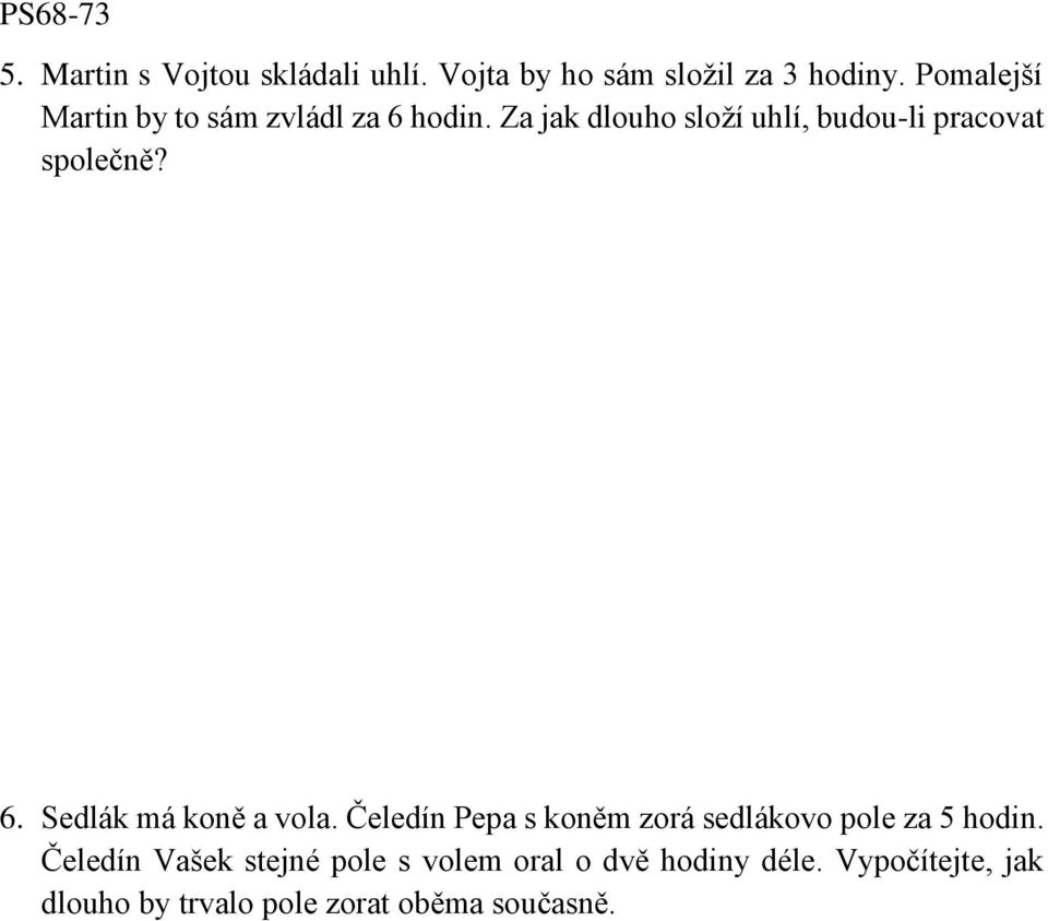 Za jak dlouho složí uhlí, budou-li pracovat společně? 6. Sedlák má koně a vola.