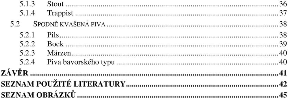 .. 39 5.2.3 Märzen... 40 5.2.4 Piva bavorského typu.