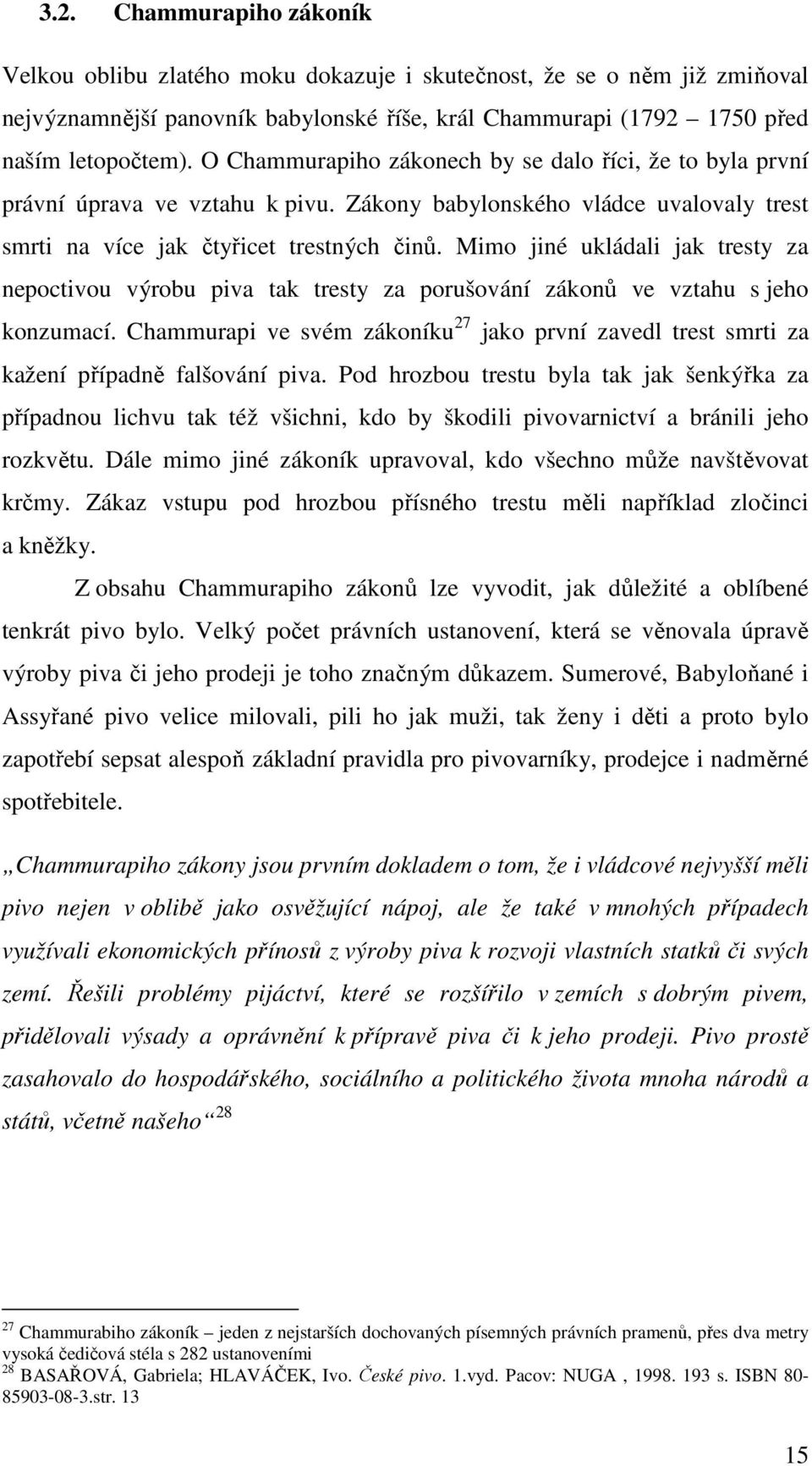 Mimo jiné ukládali jak tresty za nepoctivou výrobu piva tak tresty za porušování zákonů ve vztahu s jeho konzumací.