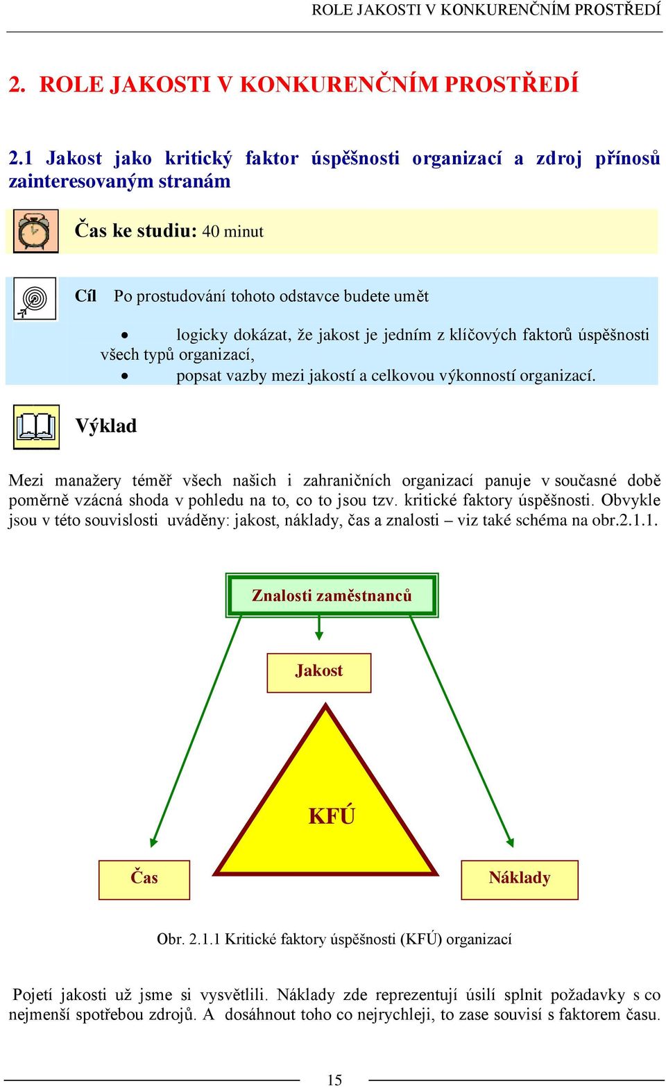 jedním z klíčových faktorů úspěšnosti všech typů organizací, popsat vazby mezi jakostí a celkovou výkonností organizací.