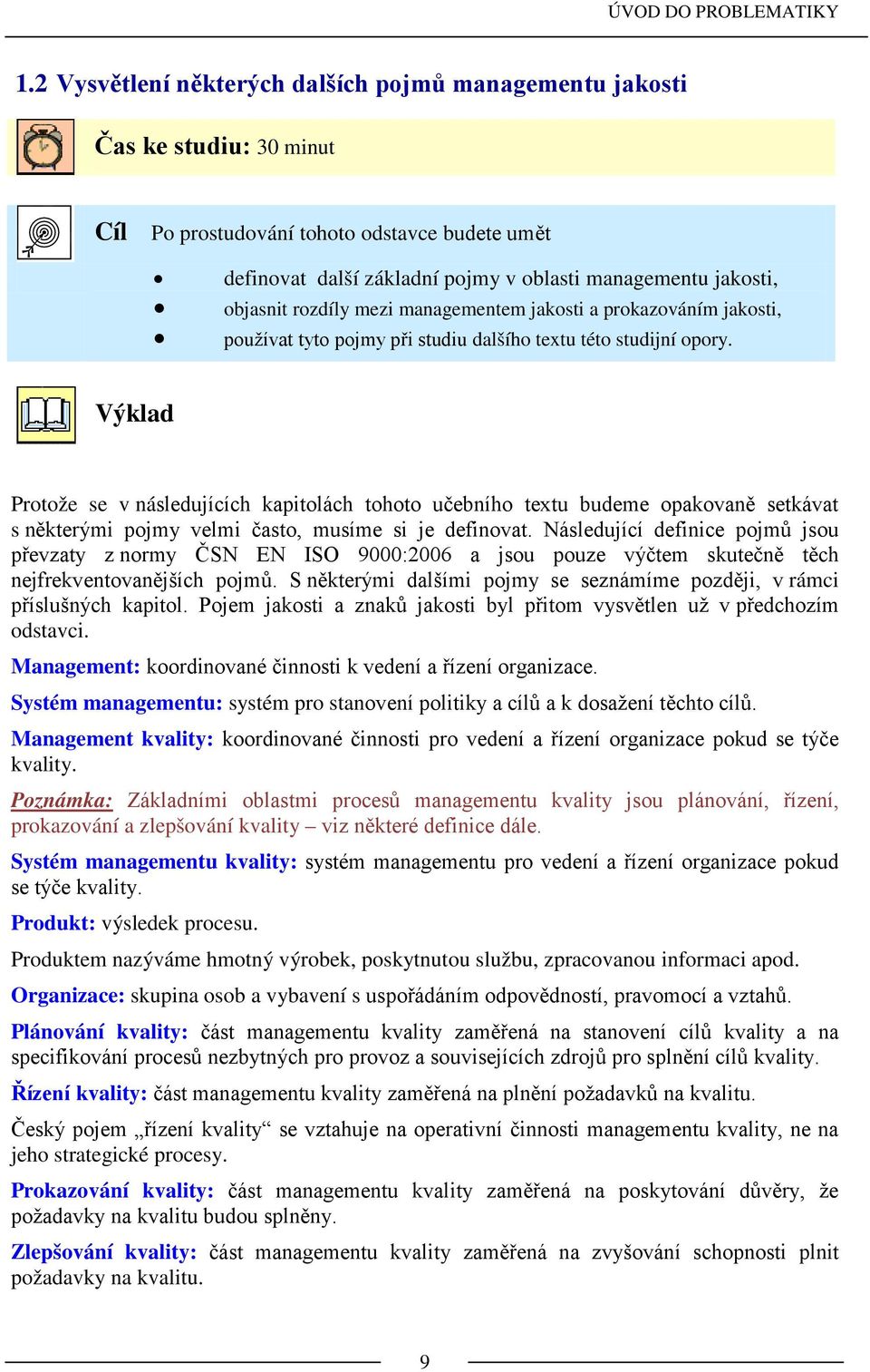 rozdíly mezi managementem jakosti a prokazováním jakosti, používat tyto pojmy při studiu dalšího textu této studijní opory.