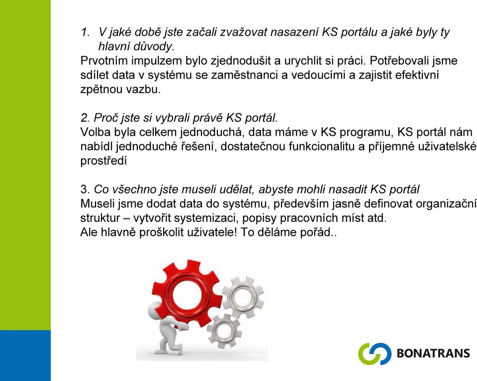 Volba byla celkem jednoduchá, data máme v KS programu, KS portál nám nabídl jednoduché řešení, dostatečnou funkcionalitu a příjemné uživatelské prostředí 3.