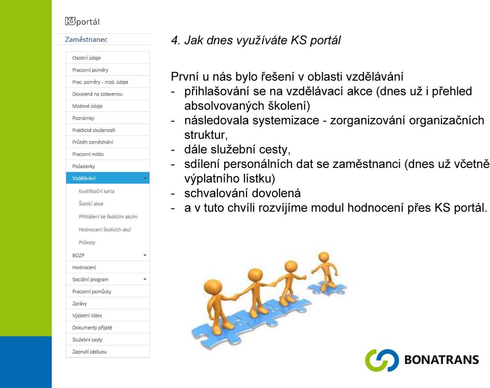 organizačních struktur, - dále služební cesty, - sdílení personálních dat se zaměstnanci (dnes už