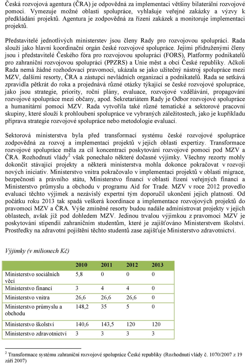 Rada slouží jako hlavní koordinační orgán české rozvojové spolupráce.