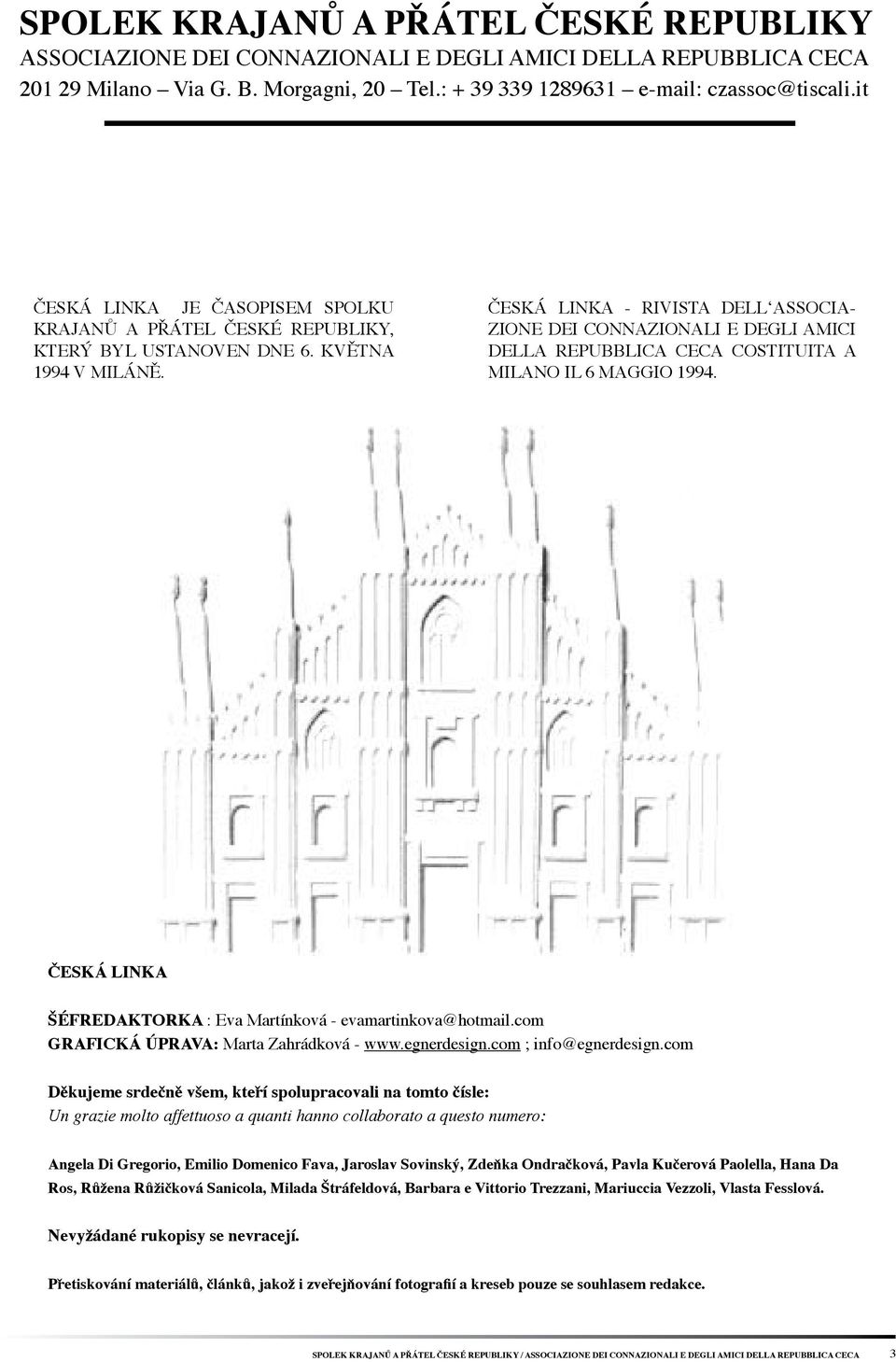 ČESKÁ LINKA - RIVISTA DELL ASSOCIA- ZIONE DEI CONNAZIONALI E DEGLI AMICI DELLA REPUBBLICA CECA COSTITUITA A MILANO IL 6 MAGGIO 1994. ČESKÁ LINKA ŠÉFREDAKTORKA : Eva Martínková - evamartinkova@hotmail.