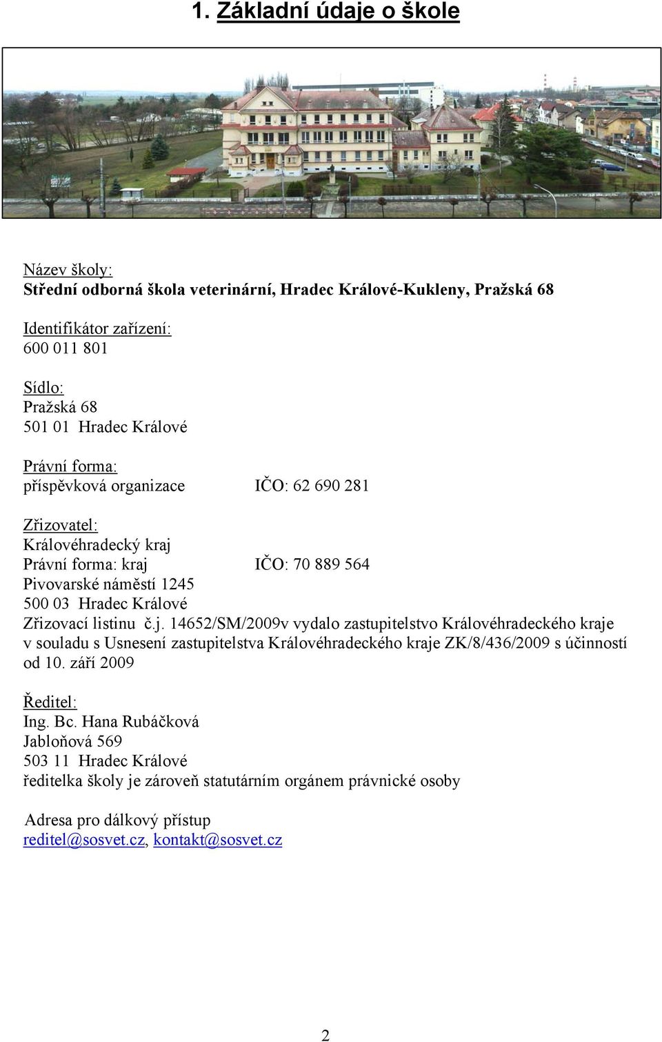Zřizovací listinu č.j. 14652/SM/2009v vydalo zastupitelstvo Královéhradeckého kraje v souladu s Usnesení zastupitelstva Královéhradeckého kraje ZK/8/436/2009 s účinností od 10.