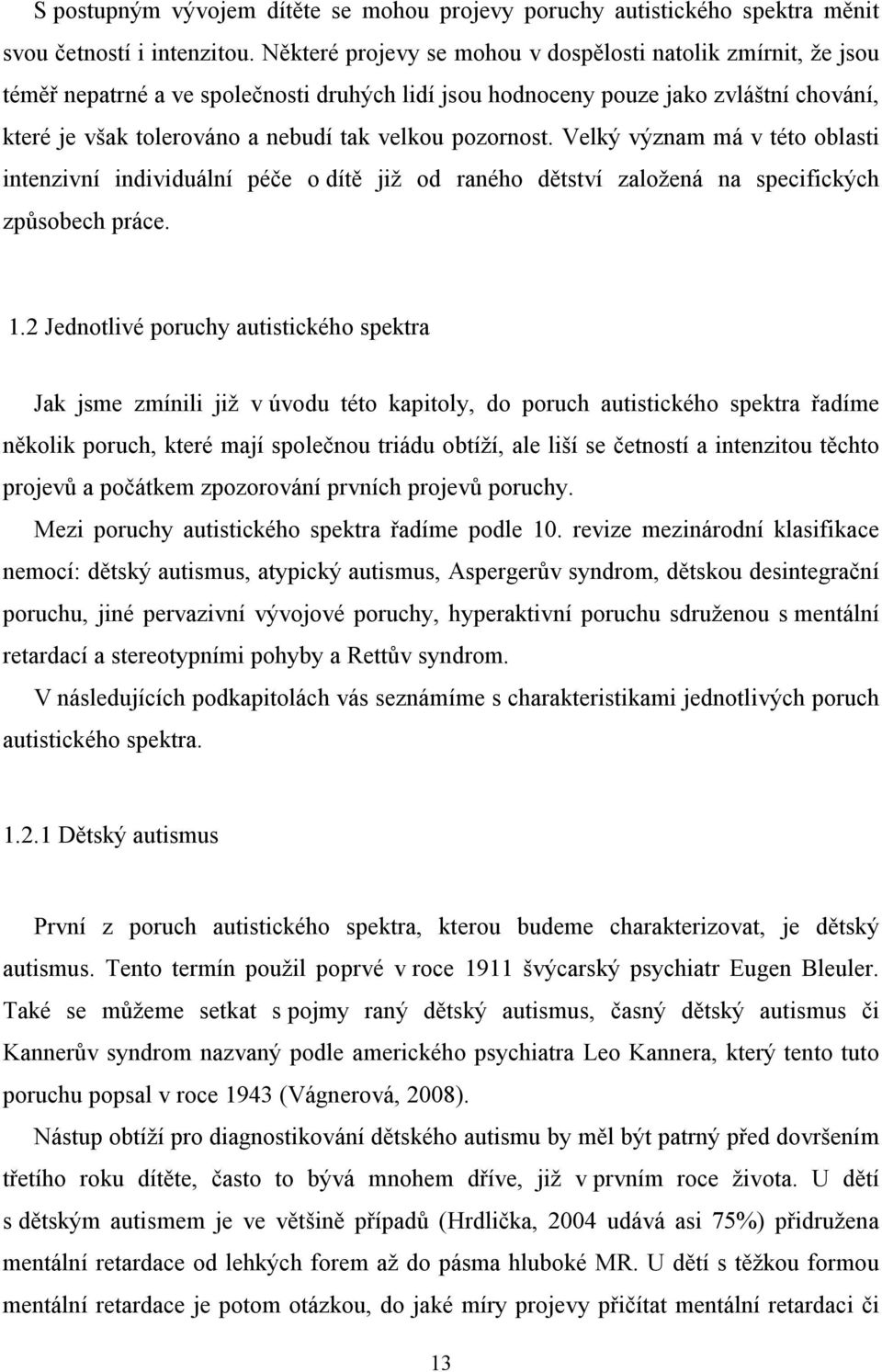 pozornost. Velký význam má v této oblasti intenzivní individuální péče o dítě již od raného dětství založená na specifických způsobech práce. 1.