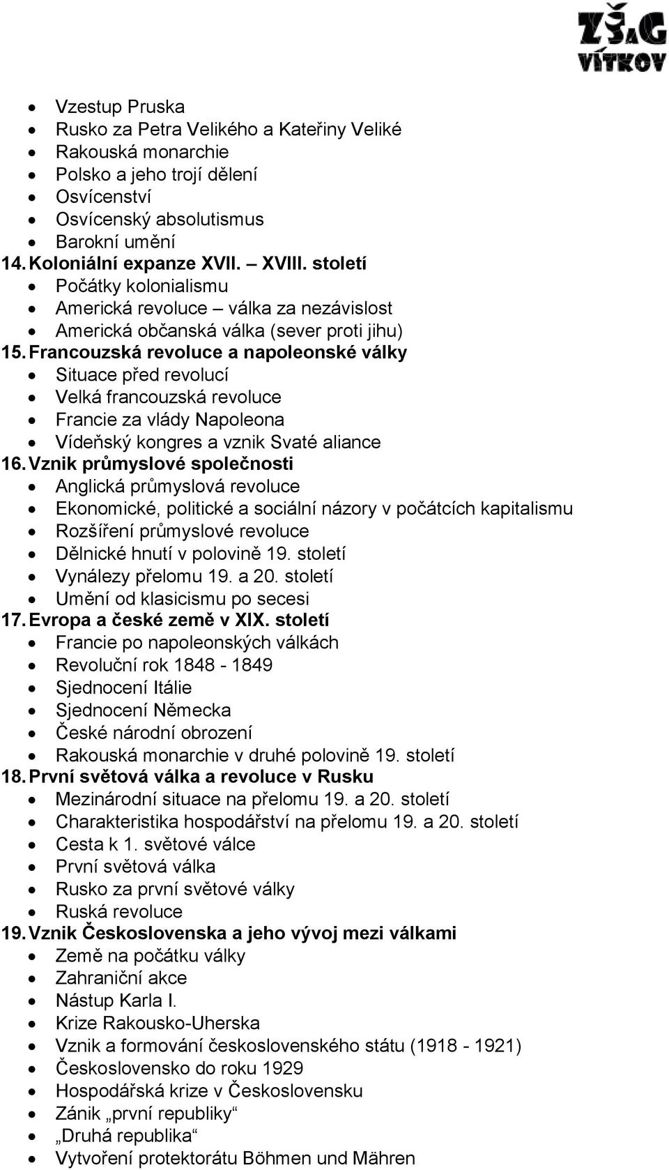 Francouzská revoluce a napoleonské války Situace před revolucí Velká francouzská revoluce Francie za vlády Napoleona Vídeňský kongres a vznik Svaté aliance 16.