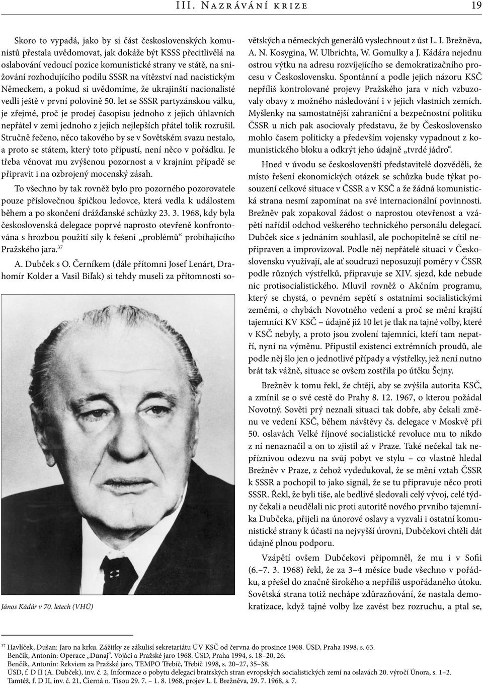 rozhodujícího podílu SSSR na vítězství nad nacistickým Německem, a pokud si uvědomíme, že ukrajinští nacionalisté vedli ještě v první polovině 50.