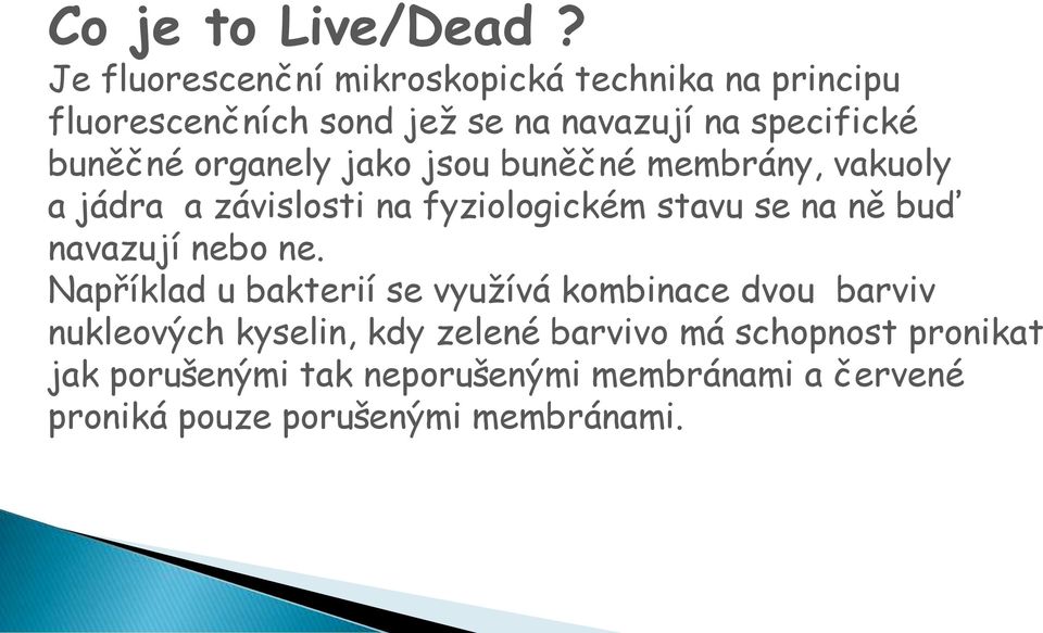 organely jako jsou buněčné membrány, vakuoly a jádra a závislosti na fyziologickém stavu se na ně buď navazují