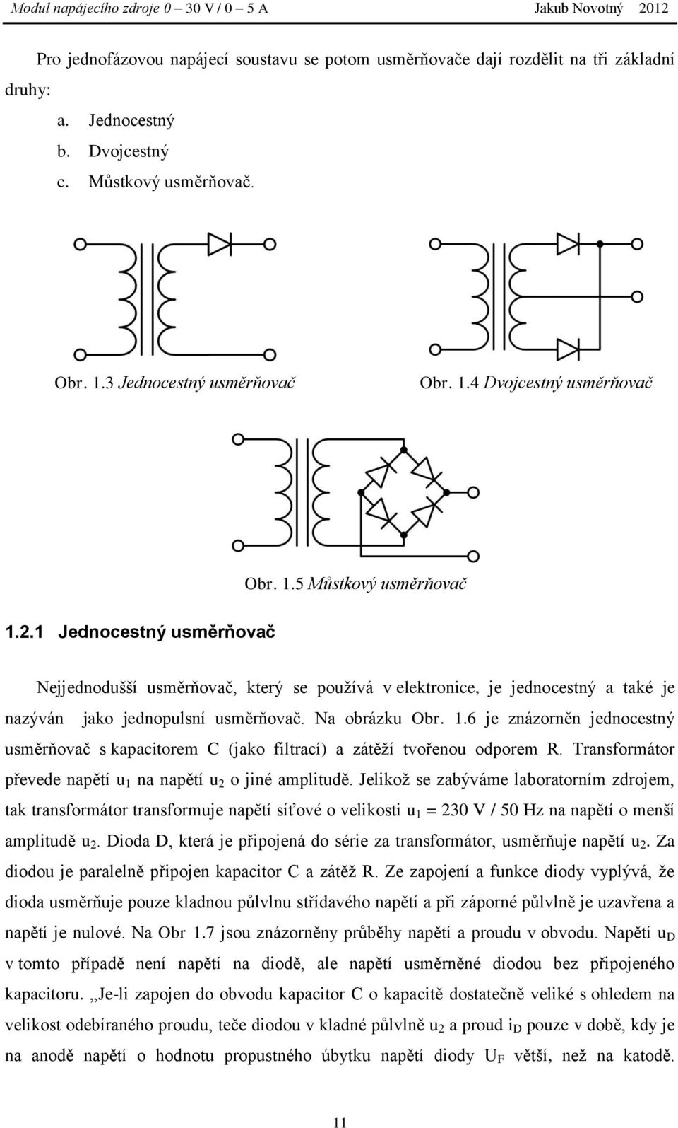 Transformátor převede napětí u 1 na napětí u 2 o jiné amplitudě.