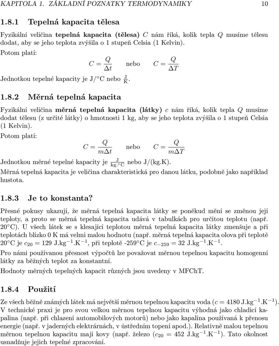 Potom platí: C = Q t nebo C = Q T Jednotkou tepelné kapacity je J/ C nebo J K. 1.8.