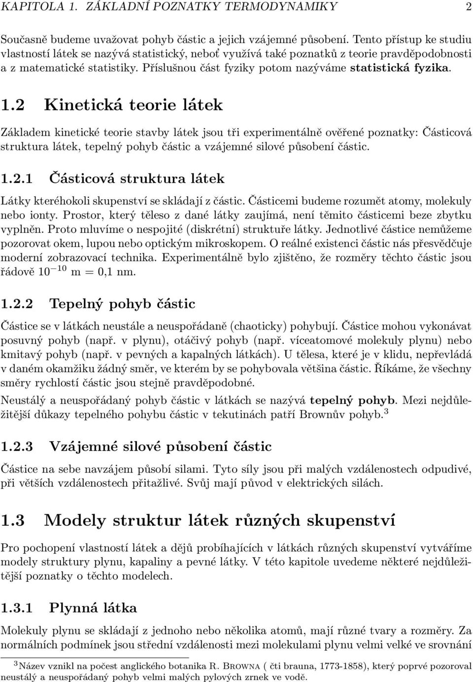 Příslušnou část fyziky potom nazýváme statistická fyzika. 1.