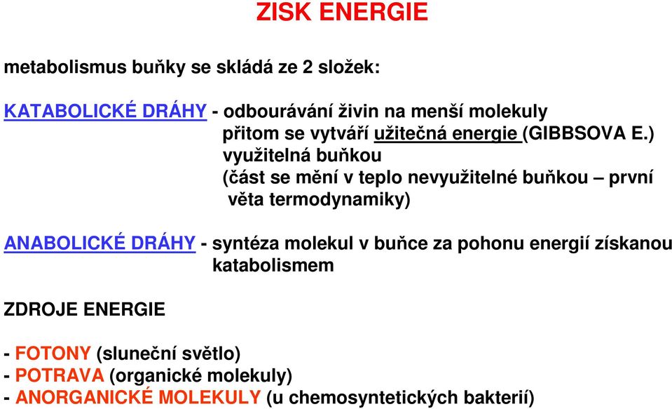 ) využitelná buňkou (část se mění v teplo nevyužitelné buňkou první věta termodynamiky) ANABOLICKÉ DRÁHY -