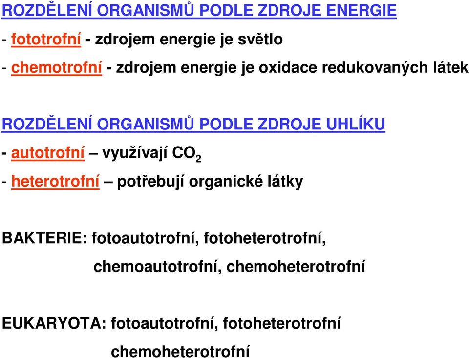 využívají CO 2 - heterotrofní potřebují organické látky BAKTERIE: fotoautotrofní,