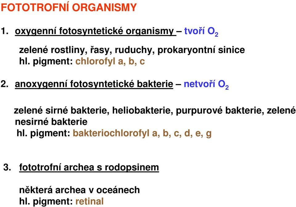 pigment: chlorofyl a, b, c 2.