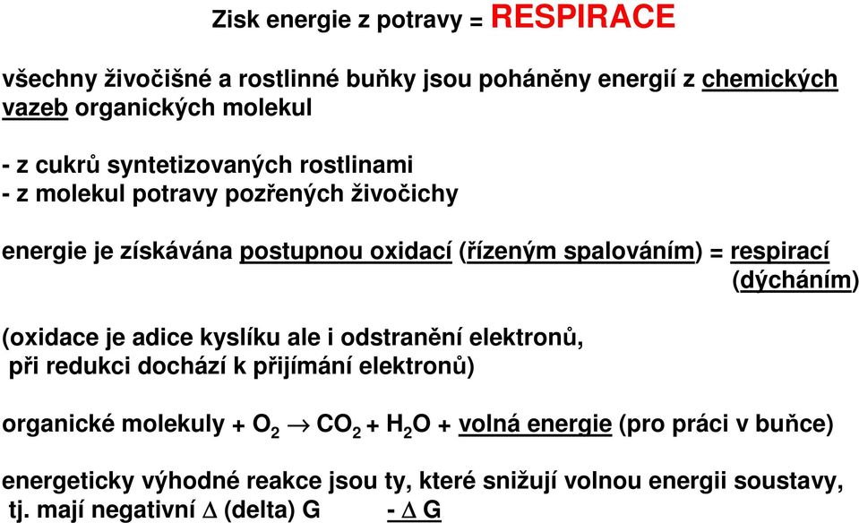 (dýcháním) (oxidace je adice kyslíku ale i odstranění elektronů, při redukci dochází k přijímání elektronů) organické molekuly + O 2 CO 2 + H