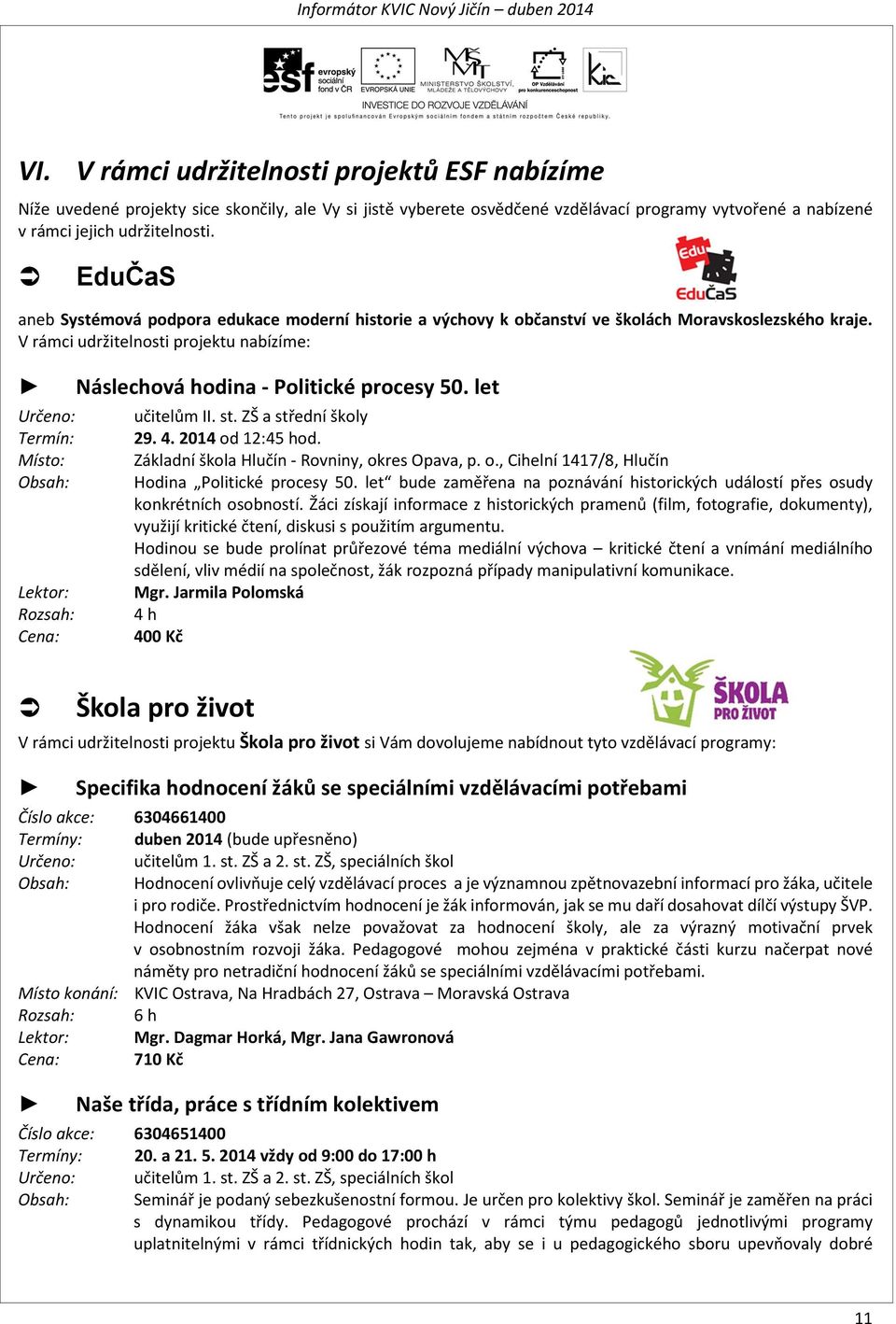 EduČaS aneb Systémová podpora edukace moderní historie a výchovy k občanství ve školách Moravskoslezského kraje.
