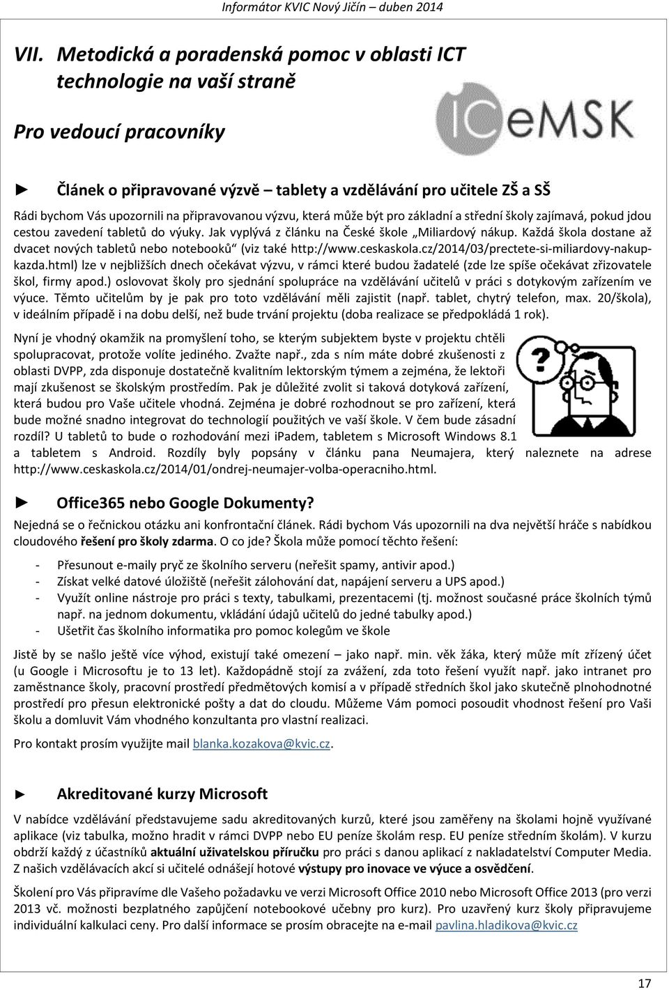připravovanou výzvu, která může být pro základní a střední školy zajímavá, pokud jdou cestou zavedení tabletů do výuky. Jak vyplývá z článku na České škole Miliardový nákup.