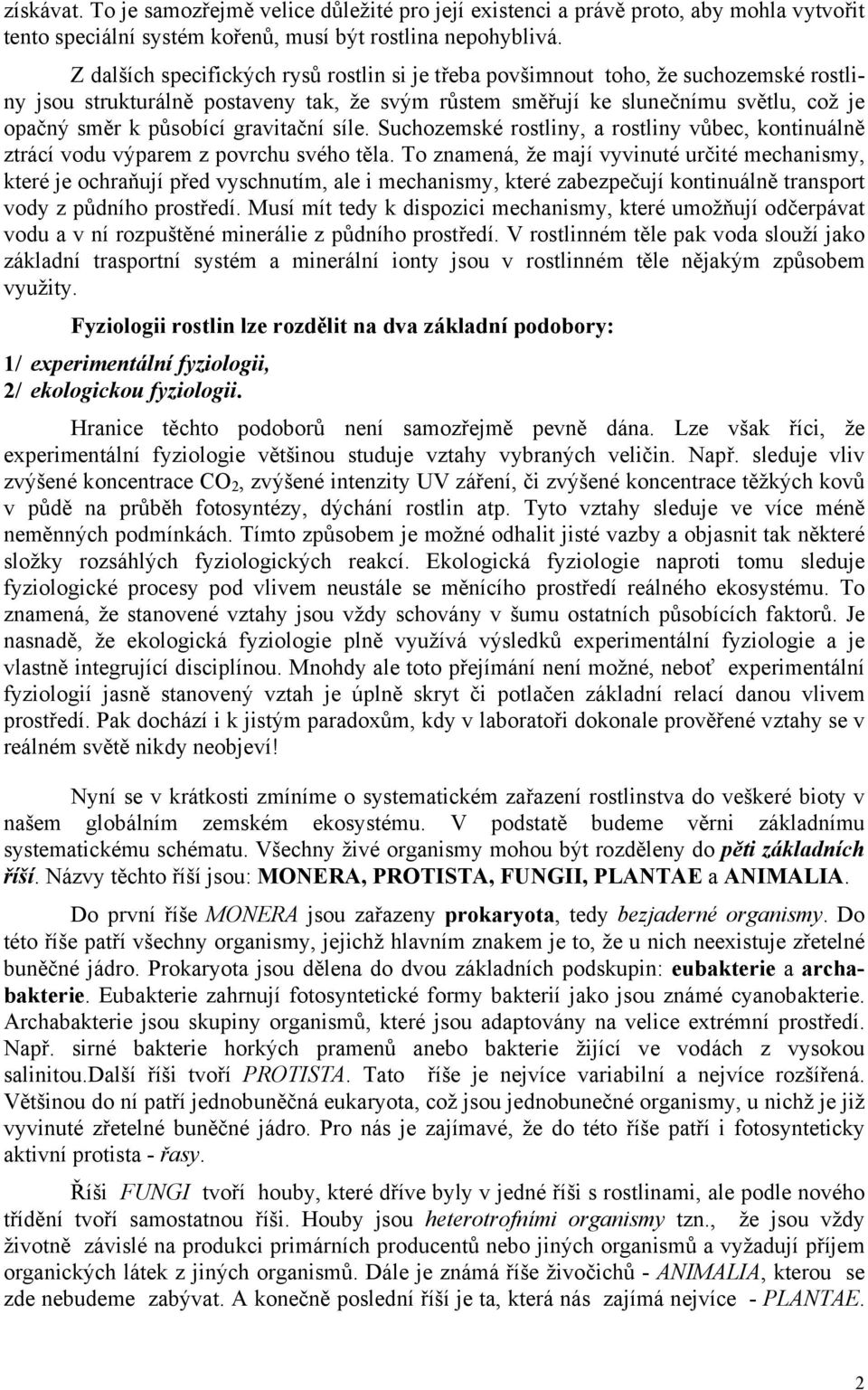 gravitační síle. Suchozemské rostliny, a rostliny vůbec, kontinuálně ztrácí vodu výparem z povrchu svého těla.