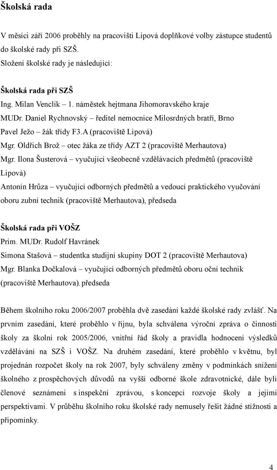 Oldřich Brož otec žáka ze třídy AZT 2 (pracoviště Merhautova) Mgr.