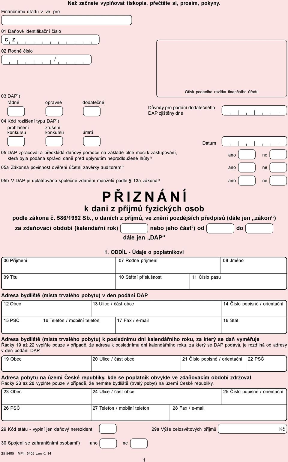 dne Otisk podacího razítka finančního úřadu Datum 05 DAP zpracoval a předkládá daňový poradce na základě plné moci k zastupování, která byla podána správci daně před uplynutím neprodloužené lhůty 1)