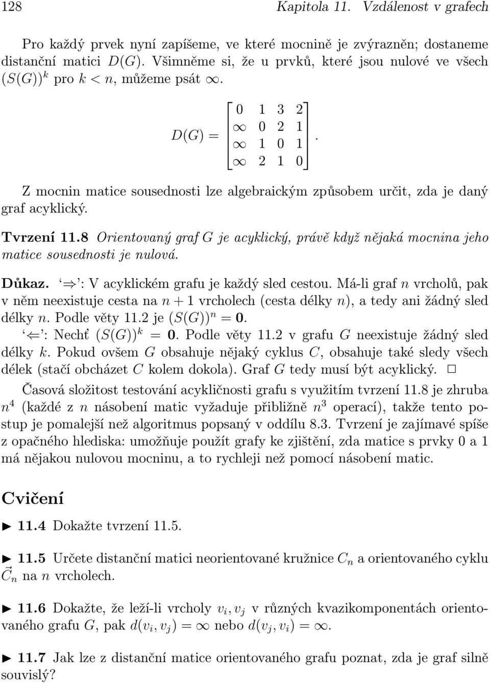 2 1 0 Z mocnin matice sousednosti lze algebraickým způsobem určit, zda je daný graf acyklický. Tvrzení 11.