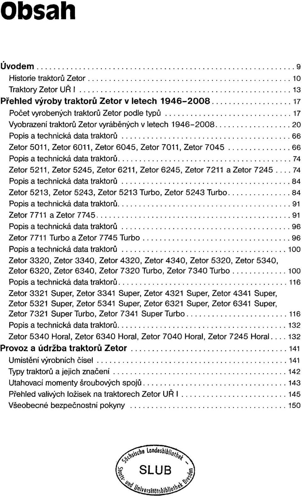 6245, Zetor 7211 a Zetor 7245 74 Popis a technická data traktorů 84 Zetor 5213, Zetor 5243, Zetor 5213 Turbo, Zetor 5243 Turbo 84 Popis a technická data traktorů 91 Zetor 7711 a Zetor 7745 91 Popis a
