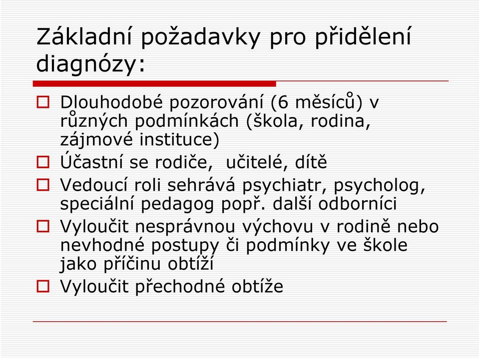 sehrává psychiatr, psycholog, speciální pedagog popř.