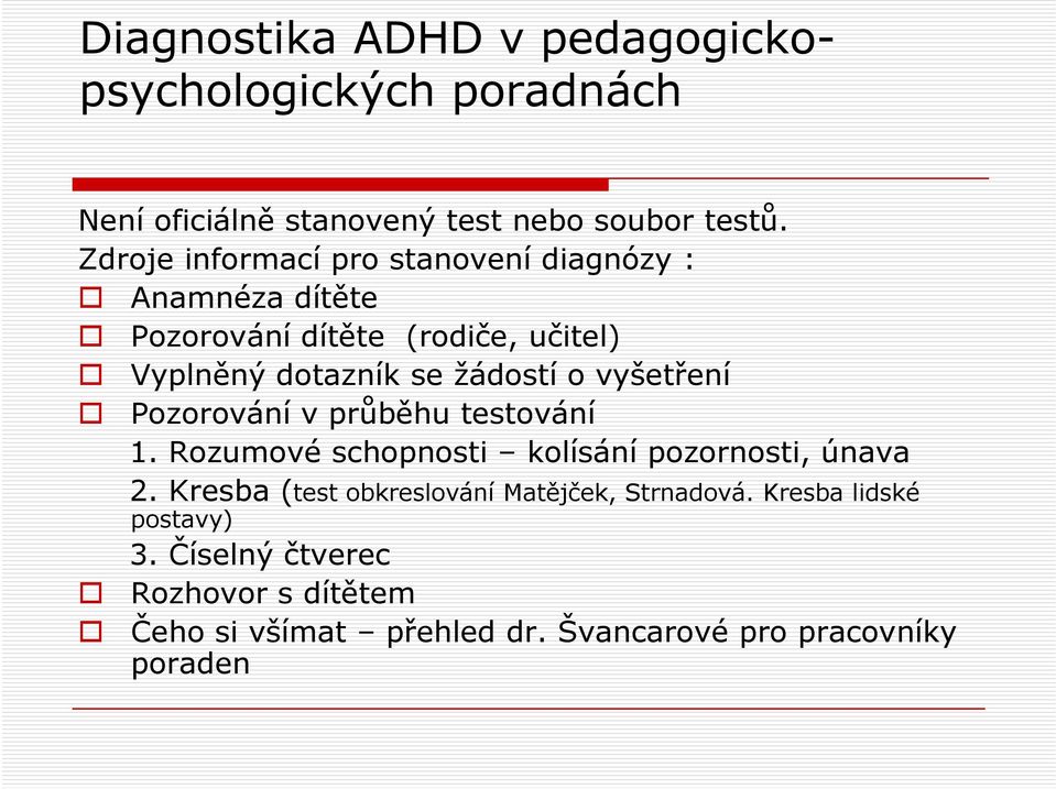 o vyšetření Pozorování v průběhu testování 1. Rozumové schopnosti kolísání pozornosti, únava 2.