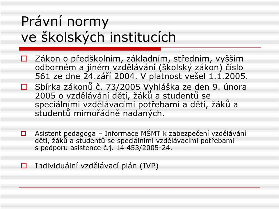 února 2005 o vzdělávání dětí, žáků a studentů se speciálními vzdělávacími potřebami a dětí, žáků a studentů mimořádně nadaných.