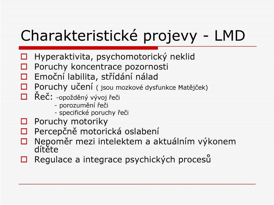 -opožděný vývoj řeči - porozumění řeči - specifické poruchy řeči Poruchy motoriky Percepčně
