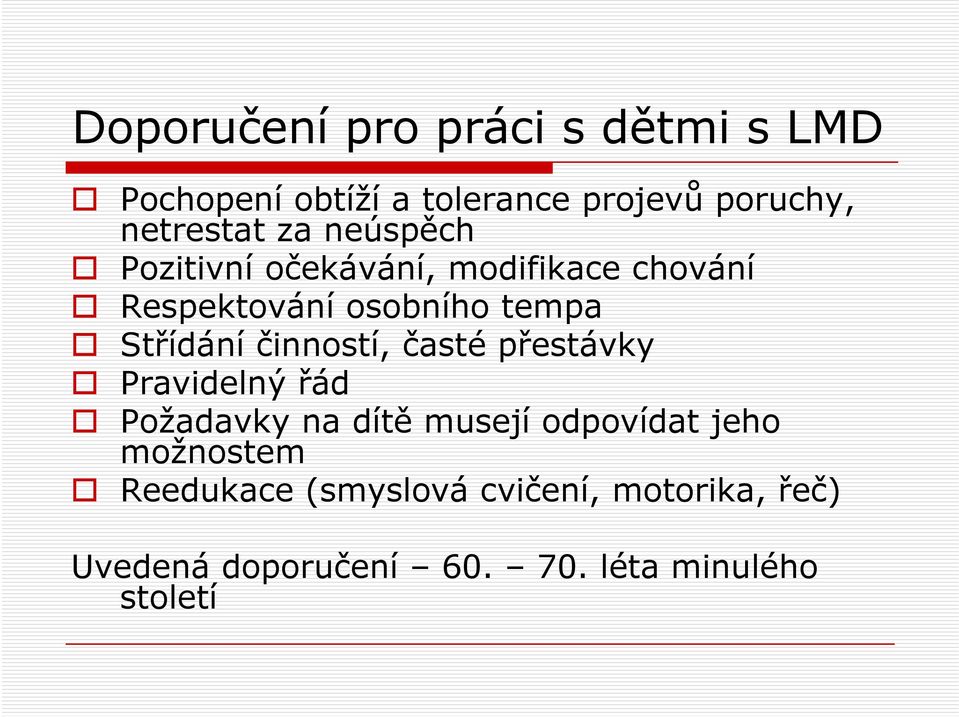 činností, časté přestávky Pravidelný řád Požadavky na dítě musejí odpovídat jeho možnostem