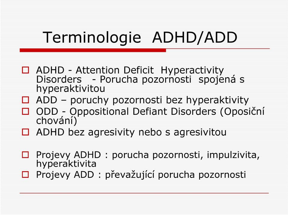 Oppositional Defiant Disorders (Oposiční chování) ADHD bez agresivity nebo s agresivitou