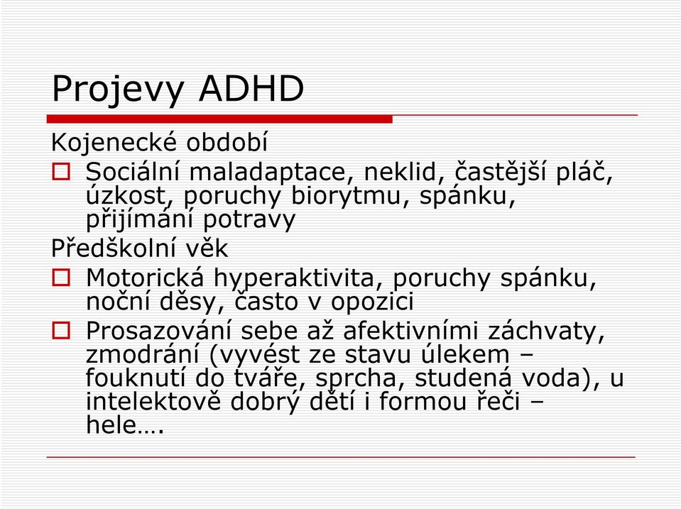 noční děsy, často v opozici Prosazování sebe až afektivními záchvaty, zmodrání (vyvést ze