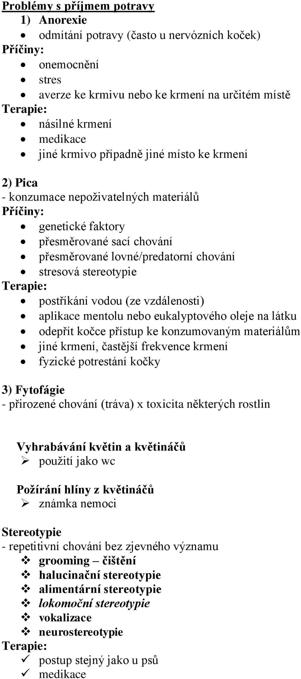 eukalyptového oleje na látku odepřít kočce přístup ke konzumovaným materiálům jiné krmení, častější frekvence krmení fyzické potrestání kočky 3) Fytofágie - přirozené chování (tráva) x toxicita