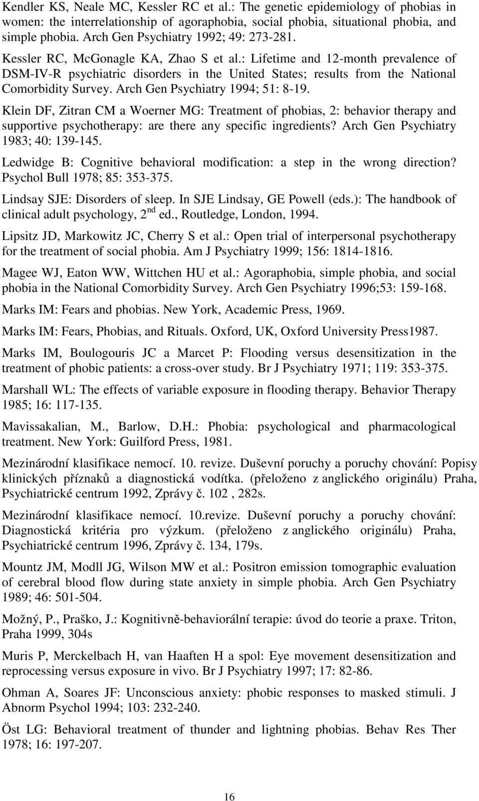 : Lifetime and 12-month prevalence of DSM-IV-R psychiatric disorders in the United States; results from the National Comorbidity Survey. Arch Gen Psychiatry 1994; 51: 8-19.