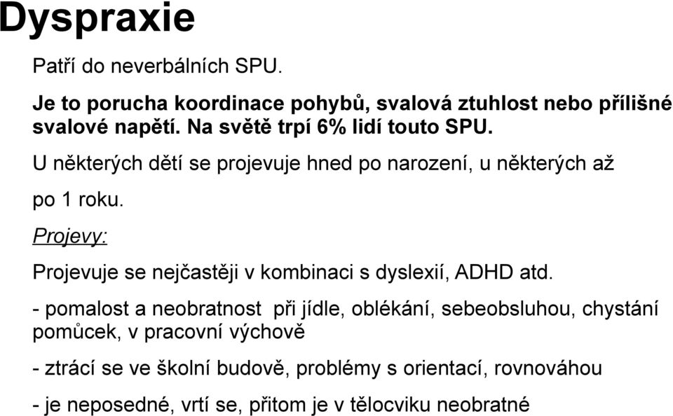 Projevy: Projevuje se nejčastěji v kombinaci s dyslexií, ADHD atd.