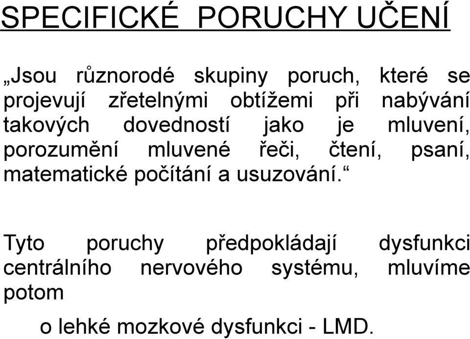 mluvené řeči, čtení, psaní, matematické počítání a usuzování.