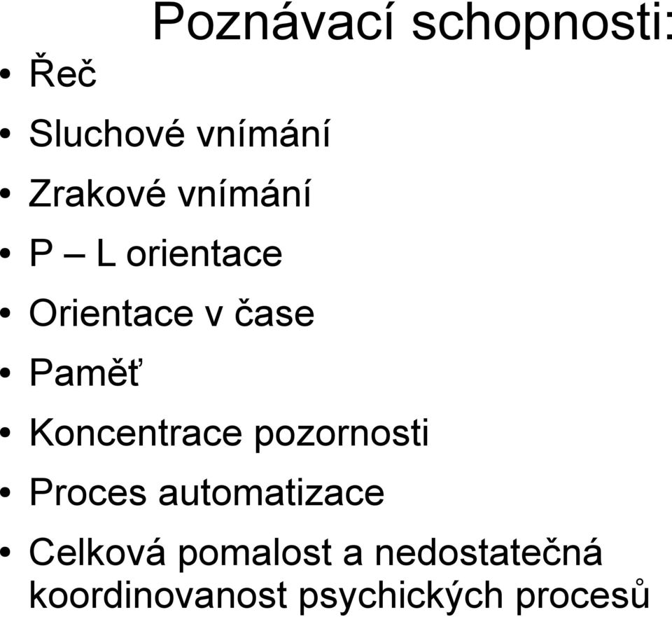 Koncentrace pozornosti Proces automatizace Celková