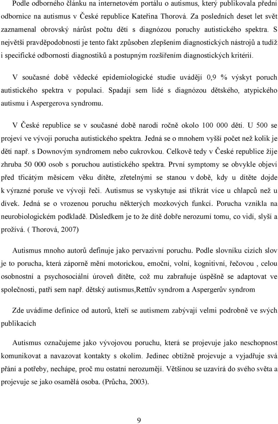 S největší pravděpodobností je tento fakt způsoben zlepšením diagnostických nástrojů a tudíž i specifické odbornosti diagnostiků a postupným rozšířením diagnostických kritérií.